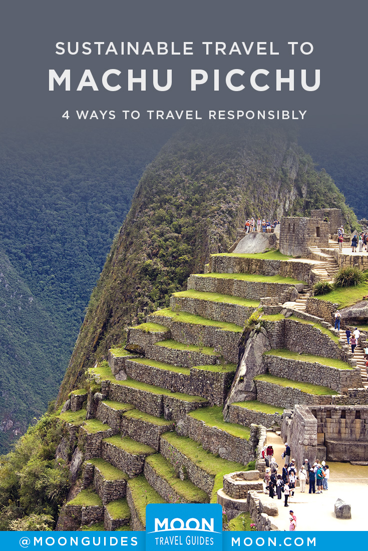 Visiting Machu Picchu: 4 Tips For Responsible Travel | Moon Travel Guides